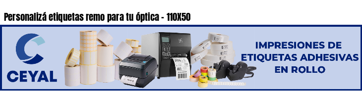 Personalizá etiquetas remo para tu óptica - 110X50