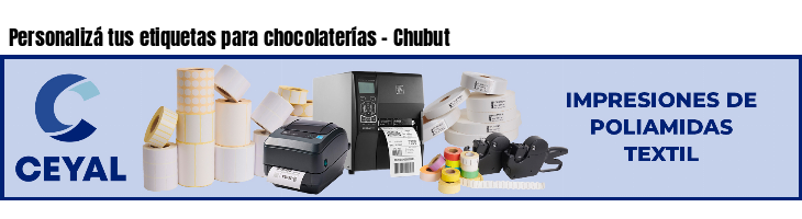 Personalizá tus etiquetas para chocolaterías - Chubut