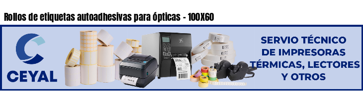 Rollos de etiquetas autoadhesivas para ópticas - 100X60