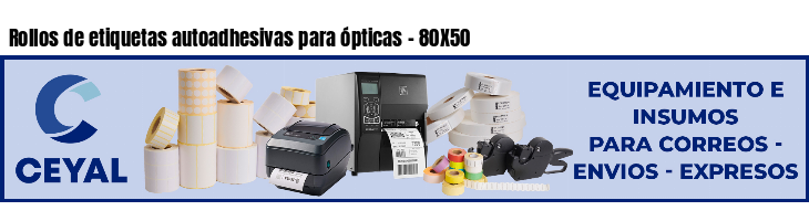 Rollos de etiquetas autoadhesivas para ópticas - 80X50