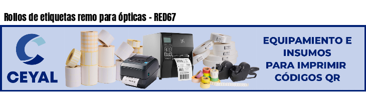 Rollos de etiquetas remo para ópticas - RED67