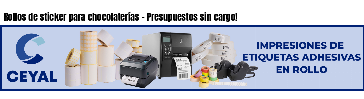 Rollos de sticker para chocolaterías - Presupuestos sin cargo!