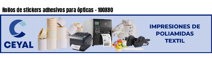 Rollos de stickers adhesivos para ópticas - 100X80