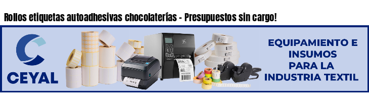 Rollos etiquetas autoadhesivas chocolaterías - Presupuestos sin cargo!