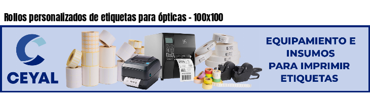Rollos personalizados de etiquetas para ópticas - 100x100