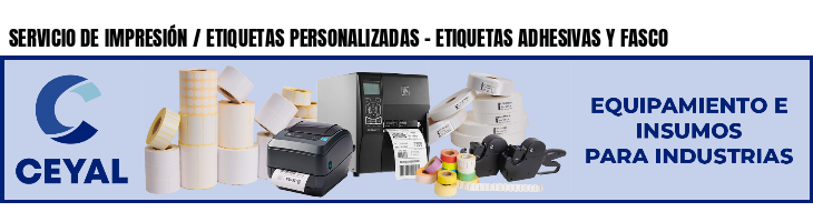SERVICIO DE IMPRESIÓN / ETIQUETAS PERSONALIZADAS - ETIQUETAS ADHESIVAS Y FASCO