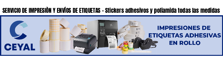 SERVICIO DE IMPRESIÒN Y ENVÍOS DE ETIQUETAS - Stickers adhesivos y poliamida todas las medidas