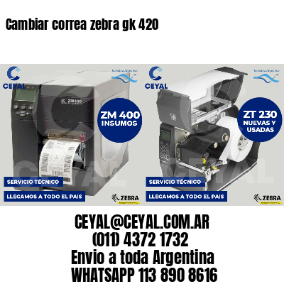 Cambiar correa zebra gk 420