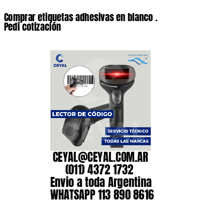 Comprar etiquetas adhesivas en blanco . Pedí cotización