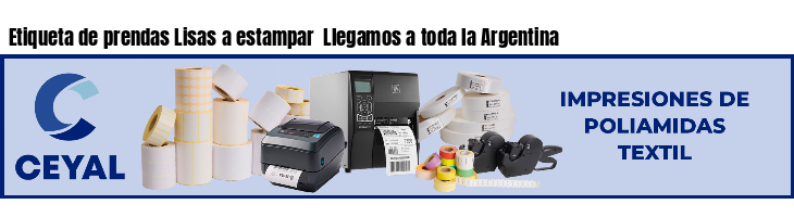 Etiqueta de prendas Lisas a estampar  Llegamos a toda la Argentina