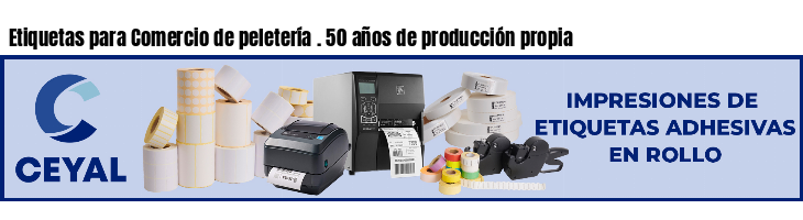 Etiquetas para Comercio de peletería . 50 años de producción propia