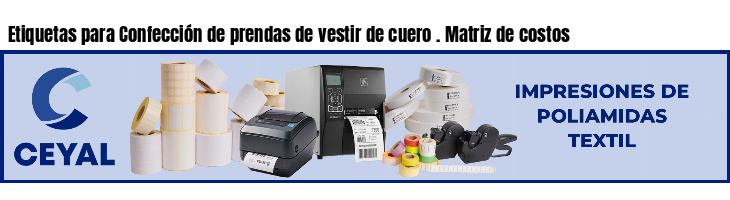 Etiquetas para Confección de prendas de vestir de cuero . Matriz de costos
