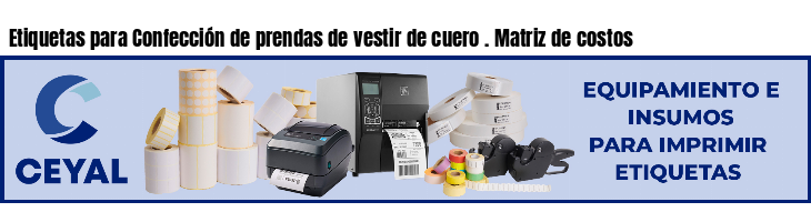 Etiquetas para Confección de prendas de vestir de cuero . Matriz de costos