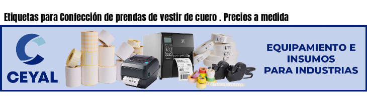 Etiquetas para Confección de prendas de vestir de cuero . Precios a medida