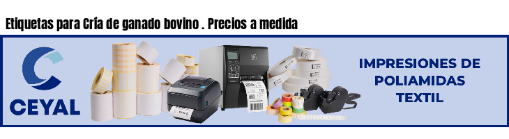 Etiquetas para Cría de ganado bovino . Precios a medida