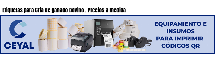 Etiquetas para Cría de ganado bovino . Precios a medida