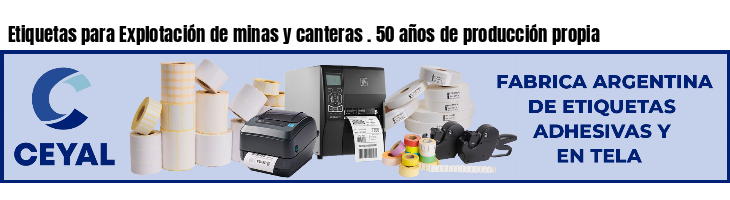 Etiquetas para Explotación de minas y canteras . 50 años de producción propia