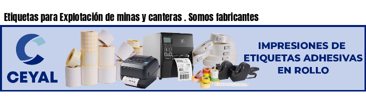 Etiquetas para Explotación de minas y canteras . Somos fabricantes