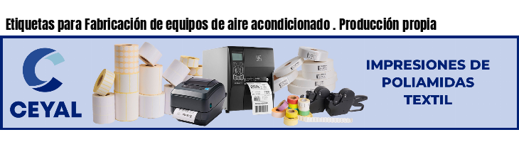 Etiquetas para Fabricación de equipos de aire acondicionado . Producción propia