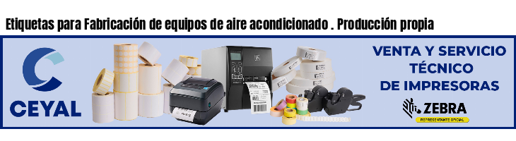 Etiquetas para Fabricación de equipos de aire acondicionado . Producción propia