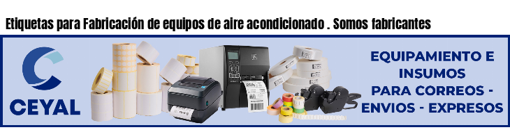 Etiquetas para Fabricación de equipos de aire acondicionado . Somos fabricantes
