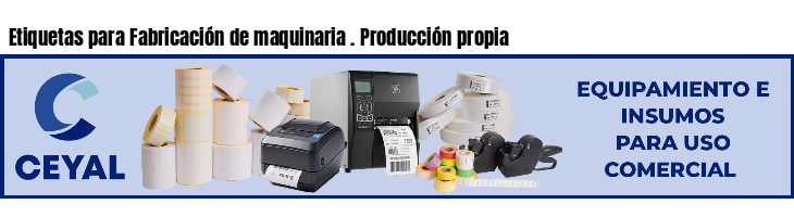 Etiquetas para Fabricación de maquinaria . Producción propia