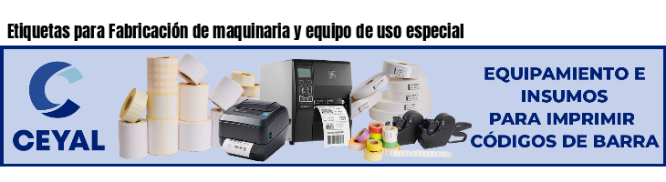 Etiquetas para Fabricación de maquinaria y equipo de uso especial