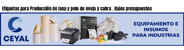 Etiquetas para Producción de lana y pelo de oveja y cabra . Bajos presupuestos