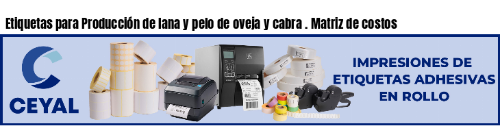 Etiquetas para Producción de lana y pelo de oveja y cabra . Matriz de costos