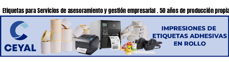 Etiquetas para Servicios de asesoramiento y gestión empresarial . 50 años de producción propia