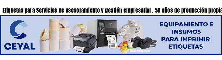 Etiquetas para Servicios de asesoramiento y gestión empresarial . 50 años de producción propia