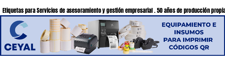 Etiquetas para Servicios de asesoramiento y gestión empresarial . 50 años de producción propia