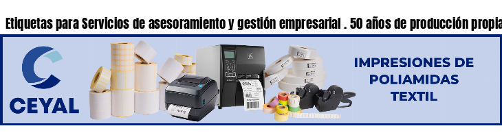 Etiquetas para Servicios de asesoramiento y gestión empresarial . 50 años de producción propia