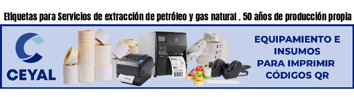 Etiquetas para Servicios de extracción de petróleo y gas natural . 50 años de producción propia