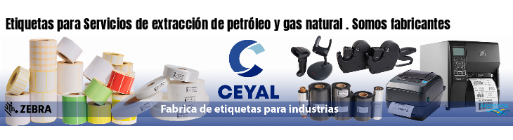 Etiquetas para Servicios de extracción de petróleo y gas natural . Somos fabricantes