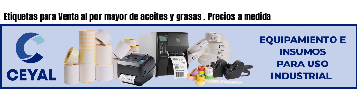 Etiquetas para Venta al por mayor de aceites y grasas . Precios a medida