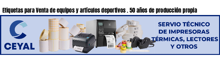 Etiquetas para Venta de equipos y artículos deportivos . 50 años de producción propia