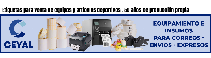 Etiquetas para Venta de equipos y artículos deportivos . 50 años de producción propia
