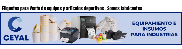 Etiquetas para Venta de equipos y artículos deportivos . Somos fabricantes