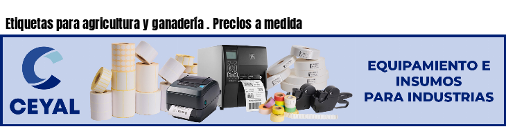 Etiquetas para agricultura y ganadería . Precios a medida