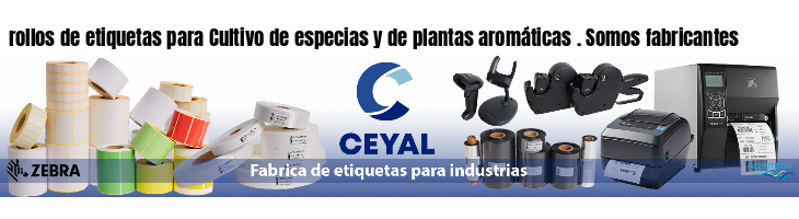 rollos de etiquetas para Cultivo de especias y de plantas aromáticas . Somos fabricantes