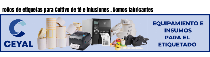 rollos de etiquetas para Cultivo de té e infusiones . Somos fabricantes