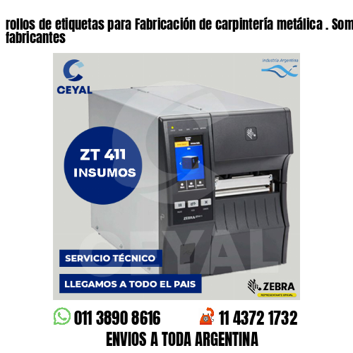 rollos de etiquetas para Fabricación de carpintería metálica . Somos fabricantes