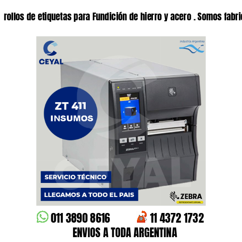 rollos de etiquetas para Fundición de hierro y acero . Somos fabricantes