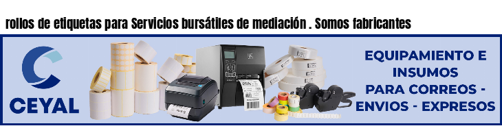 rollos de etiquetas para Servicios bursátiles de mediación . Somos fabricantes