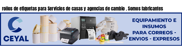 rollos de etiquetas para Servicios de casas y agencias de cambio . Somos fabricantes