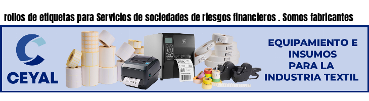 rollos de etiquetas para Servicios de sociedades de riesgos financieros . Somos fabricantes