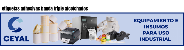 etiquetas adhesivas banda triple alcolchados
