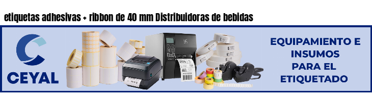 etiquetas adhesivas   ribbon de 40 mm Distribuidoras de bebidas