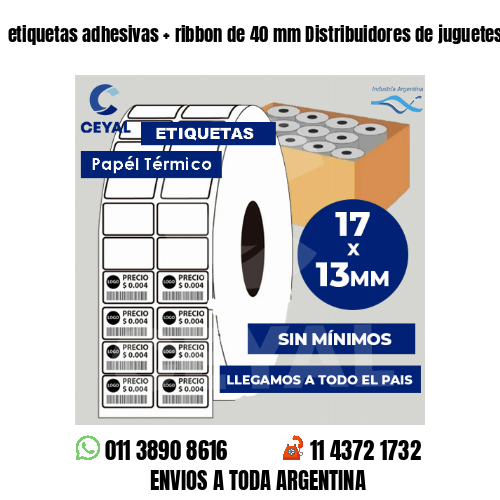 etiquetas adhesivas   ribbon de 40 mm Distribuidores de juguetes